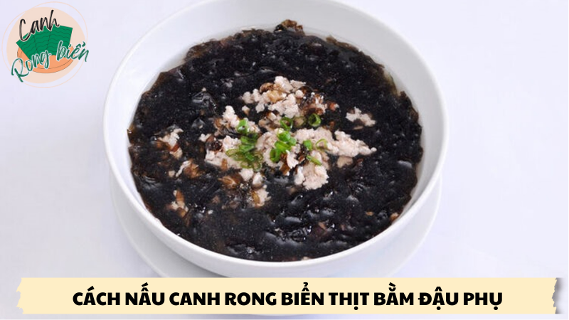 cách nấu canh rong biển thịt bằm đậu phụ